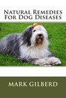 Natural Remedies For Dog Diseases - Mark Gilberd - 9781482555363