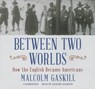 Between Two Worlds - GASKILL,  Malcolm - 9781483026626