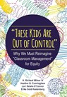 "These Kids Are Out of Control" - H. Richard Milner ; Heather B. (Bossert) Cunningham ; Lori Delale-O'Connor ; Erika Gold Kestenberg - 9781483374802