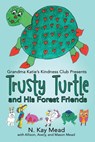 Grandma Katie's Kindness Club Presents Trusty Turtle and His Forest Friends - N Kay Mead - 9781483435787