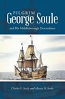 Pilgrim George Soule and His Middleborough Descendants - Charles E Soule ; Alberta N Soule - 9781483472430