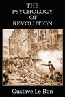 The Psychology of Revolution - Gustave Le Bon - 9781483706726