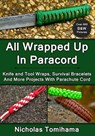 All Wrapped Up In Paracord: Knife and Tool Wraps, Survival Bracelets, And More Projects With Parachute Cord - Nicholas Tomihama - 9781483969169