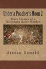 Under a Poacher's Moon 2: More Stories of a Wisconsin Game Warden - Steven M. Dewald - 9781484010495