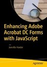 Enhancing Adobe Acrobat DC Forms with JavaScript - Jennifer Harder - 9781484228920