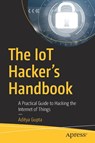 The IoT Hacker's Handbook - Aditya Gupta - 9781484242995