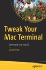 Tweak Your Mac Terminal - Daniel Platt - 9781484261705