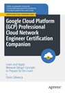 Google Cloud Platform (GCP) Professional Cloud Network Engineer Certification Companion - Dario Cabianca - 9781484293539