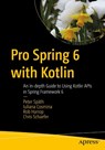 Pro Spring 6 with Kotlin - Peter Spath ; Iuliana Cosmina ; Rob Harrop ; Chris Schaefer - 9781484295564