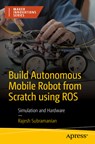 Build Autonomous Mobile Robot from Scratch using ROS - Rajesh Subramanian - 9781484296448