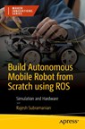 Build Autonomous Mobile Robot from Scratch using ROS - Rajesh Subramanian - 9781484296448
