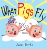 When Pigs Fly - James Burks - 9781484725245