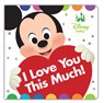 DISNEY BABY I LOVE YOU THIS MUCH - DISNEY BOOK GROUP - 9781484778234