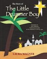 The Story of The Little Drummer Boy: Inspired by the Timeless Christmas Carol by Katherine K. Davis, 1941 - Laura Wagner - 9781484930946