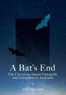 A Bat's End - John Woinarski - 9781486308637