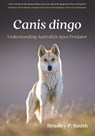 Canis dingo - Bradley P. Smith - 9781486318483