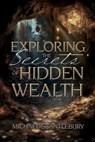 Exploring the Secrets of Hidden Wealth - Michael Scantlebury - 9781486626366