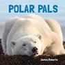 Polar Pals - James Roberts - 9781486724048