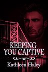Keeping You Captive - Kathleen Haley - 9781487441258