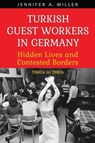 Turkish Guest Workers in Germany - Jennifer A. Miller - 9781487502324