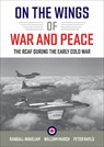 On the Wings of War and Peace - Randall Wakelam ; William March ; Peter Rayls - 9781487526764