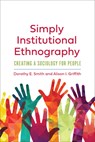 Simply Institutional Ethnography - Dorothy E. Smith ; Alison I. Griffith - 9781487528065