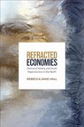 Refracted Economies - Rebecca Jane Hall - 9781487540838