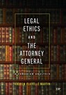 Legal Ethics and the Attorney General: A Canadian Analysis - Andrew Flavelle Martin - 9781487554736