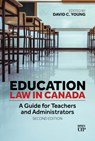 Education Law in Canada: A Guide for Teachers and Administrators, Second Edition - David C. Young - 9781487569389