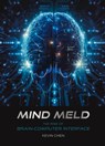 Mind Meld: The Rise of Brain-Computer Interface - Kevin Chen - 9781487811808