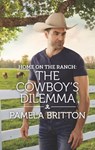 Home on the Ranch: The Cowboy's Dilemma - Pamela Britton - 9781488035326