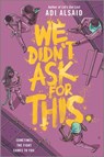 We Didn't Ask for This - Adi Alsaid - 9781488056598