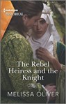 The Rebel Heiress and the Knight - Melissa Oliver - 9781488065828