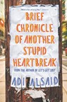 Brief Chronicle of Another Stupid Heartbreak - Adi Alsaid - 9781488088940