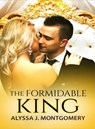 The Formidable King (Royal Affairs, #3) - Alyssa J. Montgomery - 9781489250452