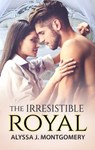 The Irresistible Royal (Royal Affairs, #4) - Alyssa J. Montgomery - 9781489257970
