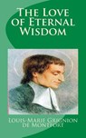 The Love of Eternal Wisdom - Saint Louis-Marie Grignion de Montfort - 9781489549129