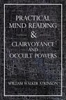 Practical Mind Reading & Clairvoyance and Occult Powers - Swami Panchadasi - 9781489599087