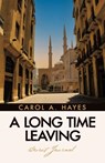 A Long Time Leaving - Carol A. Hayes - 9781489751089