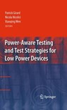 Power-Aware Testing and Test Strategies for Low Power Devices - Patrick Girard ; Nicola Nicolici ; Xiaoqing Wen - 9781489983138