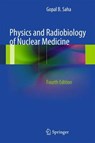 Physics and Radiobiology of Nuclear Medicine - Gopal B. Saha - 9781489986481