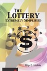 The Lottery Extremely Simplified - Gip E Noble - 9781490745909