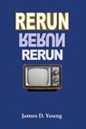 Rerun - YOUNG,  James D. - 9781490929644