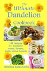 The Ultimate Dandelion Cookbook: 148 recipes for dandelion leaves, flowers, buds, stems, & roots - Kristina Seleshanko - 9781491267479