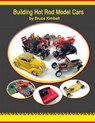 Building Hot Rod Model Cars: Create your own scale Hot Rod model cars for fun. - Bruce Kimball - 9781491274880