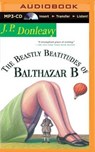 The Beastly Beatitudes of Balthazar B - DONLEAVY,  J. P. - 9781491507940