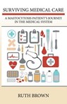 Surviving Medical Care - Ruth Brown - 9781491751169