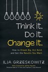 Think it. Do it. Change it. - Ilja Grzeskowitz - 9781491787199