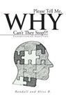 Please Tell Me, Why Can't They Stop!?! - Randall and Alice R. - 9781491824344