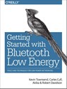 Getting Started with Bluetooth Low Energy - Kevin Townsend ; Carles Cufi Akiba ; Robert Davidson - 9781491949511